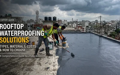 Rooftop Waterproofing Solutions: Types, Materials, Costs and How to Choose in Dhaka